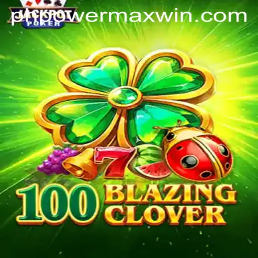 100BlazingClover: An Exciting Journey to PowerMaxWin