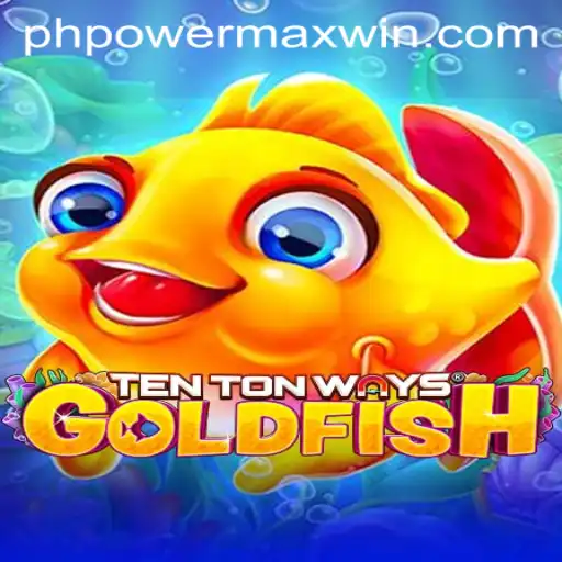 Exploring the Fascinating World of TenTonWaysGoldfish and the PowerMaxWin Feature
